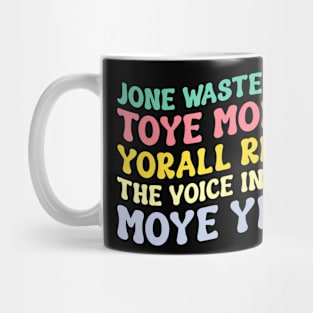 Jone Waste Yore Toye Shirt TOYE MONME YORALL REDIII Funny Mug